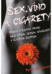 kniha Sex, víno a cigarety román o hledání hranic mezi citem, sexem, závislostí a vlastním životem, XYZ 2011