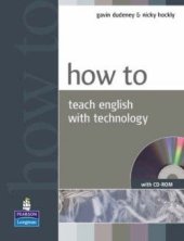kniha How to Teach English with Technology Book and CD–ROM, Longman 2007