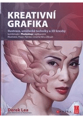 kniha Kreativní grafika ilustrace, umělecké techniky a 3D kresby kombinující Photoshop s aplikacemi Illustrator, Poser, Painter, Cinema 4D a ZBrush, CPress 2011