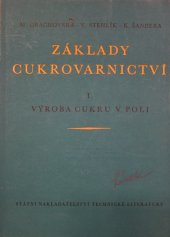 kniha Základy cukrovarnictví 1. Díl, - Výroba cukru v poli - celost. vysokošk. učebnice : určeno pro řepařské a cukrovarnické pracovníky a studenty vys. a odb. škol., SNTL 1955