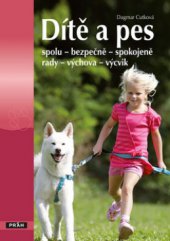 kniha Dítě a pes spolu - bezpečně - spokojeně : rady - výchova - výcvik, Práh 2011