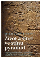 kniha Život a smrt ve stínu pyramid staroegyptská hrobka a společnost v době stavitelů pyramid Staré říše, Paseka 2008