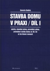 kniha Stavba domu v praxi. Díl I., - Náčrty, stavební plány, prováděcí plány, provedení stavby domu ze 30. let až do hlavní rovnosti, Grada 2002