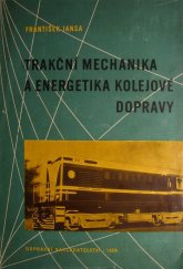 kniha Trakční mechanika a energetika kolejové dopravy Celost. vysokošk. učebnice : Určeno pro vozební techniky a žel. inženýry a pro projektanty a konstruktéry kolejových vozidel všech druhů, Dopravní nakladatelství 1959