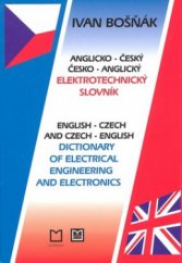 kniha Anglicko-český a česko-anglický elektrotechnický slovník = English-Czech and Czech-English dictionary of electrical engineering and electronics, Montanex 2003