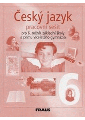 kniha Český jazyk pro 6. ročník základní školy a primu víceletého gymnázia : pracovní sešit, Fraus 2003