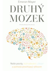 kniha Druhý mozek Naše pocity, rozhodování, zdraví a pohoda procházejí střevem, Paseka 2018