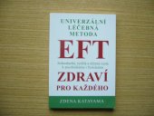 kniha EFT Zdraví pro každého Univerzální léčebná metoda EFT příslib psychického a fyzického zdraví pro každého, s.n. 2014