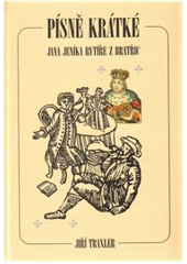kniha Písně krátké Jana Jeníka rytíře z Bratřic I., Etnologický ústav AV ČR 1999