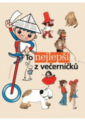 kniha To nejlepší z večerníčků výbor z knih edice Ahoj děti - Dobrou noc, Albatros 2006