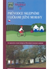 kniha Průvodce sklepními uličkami jižní Moravy za tajemstvím vinných sklepů po Moravských vinařských stezkách, Nadace Partnerství 2007