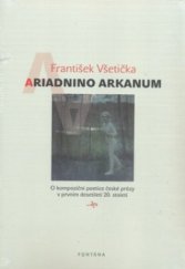 kniha Ariadnino arkanum o kompoziční poetice české prózy v prvním desetiletí 20. století, Fontána 2011
