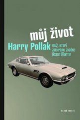 kniha Můj život Harry Pollak - muž, který zachránil značku Aston Martin, Mladá fronta 2010