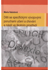 kniha Děti se specifickými vývojovými poruchami učení a chování a násilí ve školním prostředí, Ostravská univerzita, Filozofická fakulta 2008