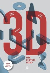 kniha 3D tisk ve výuce fyziky Praktická učebnice pro ZŠ a SŠ, SPN-pedagogické nakladatelství 2022