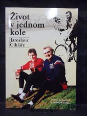 kniha Život v jednom kole Jaroslava Cihláře, V-Press 2005