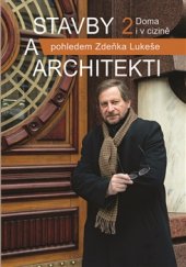 kniha Stavby a architekti pohledem Zdeňka Lukeše 2. - Doma i v cizině, Nakladatelství Lidové noviny 2017