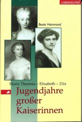 kniha Jugendjahre großer Kaiserinnen Maria Theresia, Elisabeth, Zita, Ueberreuter 2002