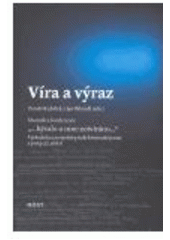 kniha Víra a výraz sborník z konference "--bývalo u mne zotvíráno--" : východiska a perspektivy české křesťanské poezie a prózy 20. století : (Brno 7-9/4 2005), Host 2005