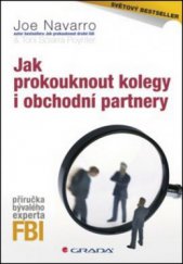 kniha Jak prokouknout kolegy i obchodní partnery [příručka bývalého experta FBI], Grada 2011