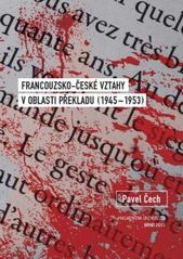 kniha Francouzsko-české vztahy v oblasti překladu (1945-1953), Masarykova univerzita 2011