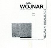 kniha Jan Wojnar vizuální realizace : kresby, obrazy : dialogový katalog [k výstavě ... konané 3. dubna - 20. května 2004 v galerii Student Ostravské univerzity], Ostravská univerzita, Pedagogická fakulta, Katedra výtvarné výchovy 2004