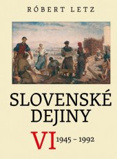 kniha Slovenské dejiny VI 1945 - 1992, Literárně informačné centrum 2021