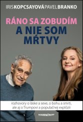 kniha Ráno sa zobudím a nie som mŕtvy Rozhovory o láske a sexe, o bohu a smrti, ale aj o Trumpovi..., Marenčin PT 2017