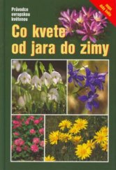 kniha Co kvete od jara do zimy průvodce evropskou květenou, Granit 2003
