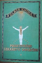 kniha Zlatá kniha praktického lékařství domácího nestranné sestavení všech osvědčených léčebných method (allopathie, homoeopathie, přírodního léčení - podle Bilze, Platena, Kneippa, Lahmanna -, elektrotherapie, baunscheidtismu) s uvedením běžných domácích prostředků i léčiv faramaceutických : rozšířeno , Rudolf Fiala 1936