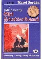 kniha Muž zvaný Old Shatterhand Karel May - osudy, knihy a hrdinové, Toužimský & Moravec 1997