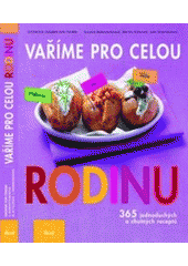 kniha Vaříme pro celou rodinu 365 jednoduchých a chutných receptů, Ikar 2007