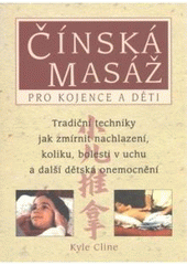kniha Čínská masáž pro kojence a děti tradiční techniky, jak zmírnit koliku, nachlazení, bolení v uchu a další běžné dětské stavy, Pragma 2008