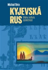 kniha Kyjevská Rus Dějiny, kultura, společnost, Pavel Mervart 2020