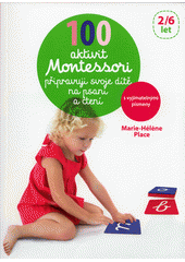 kniha 100 aktivit Montessori připravuji své dítě na psaní a čtení, Svojtka & Co. 2017