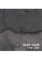 kniha Alva Hajn 1938 - 1991 obrazy, objekty, kresby, Galerie Felixe Jeneweina města Kutné Hory 2014