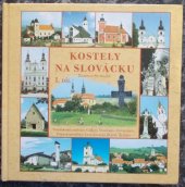 kniha Kostely na Slovácku. I., - Uherskohradišťsko, Chřiby, Veselsko-Ostrožsko, Uherskobrodsko, Luhačovické Zálesí, Zlínsko, public ART 2006