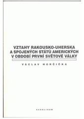 kniha Vztahy Rakouska-Uherska a Spojených států amerických v období první světové války, Karolinum  2007