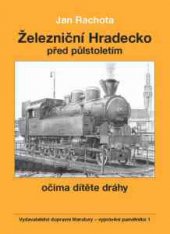 kniha Železniční Hradecko před půlstoletím očima dítěte dráhy, Vydavatelství dopravní literatury 2007