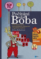 kniha Počítání soba Boba - 3. díl Cvičení pro rozvoj matematických schopností a logického myšlení pro děti od 5 do 7 let , Edika 2018