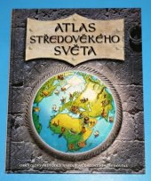 kniha Atlas středověkého světa Obrázkový průvodce národy a událostmi středověku, Eastone Books 2007
