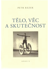 kniha Tělo, věc a skutečnost v umění šedesátých a sedmdesátých let, Jan Placák - Ztichlá klika 2010