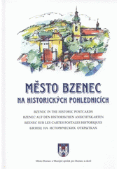 kniha Město Bzenec na historických pohlednicích = Bzenec in the historic postcards = Bzenec auf den historischen Ansichtskarten = Bzenec sur les cartes postales historiques = Bzenec na istoričeskich otkrytkach, Město Bzenec 2009