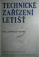 kniha Technické zařízení letišť Určeno pro techn. kádry zabývající se navrhováním, výstavbou, provozem a údržbou letišť, pro záv. aerokluby, posluchače odb. škol, Průmyslové vydavatelství 1952