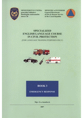 kniha Specialized English Language Course in Civil Protection Book 3, - Emergency response - (for language training purposes only)., MV - generální ředitelství Hasičského záchranného sboru ČR 2007