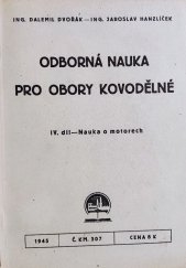 kniha Odborná nauka pro obory kovodělné. IV. díl, - Nauka o motorech ..., Ústav pro učebné pomůcky průmyslových a odborných škol 1945