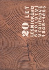 kniha 20 let lesnického školství v Trutnově 1945-1965 jubilejní almanach s[třední] l[es.] t[echn.] š[koly] v Trutnově, s.n. 1965