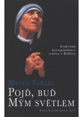 kniha Pojď, buď mým světlem soukromá korespondence světice z Kalkaty, Karmelitánské nakladatelství 2008