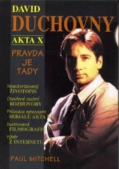 kniha David Duchovny Akta X - pravda je tady : neautorizovaný životopis, otevřené osobní rozhovory, průvodce epizodami seriálu Akta X, ilustrovaná filmografie, výběr z internetu, Talpress 1997