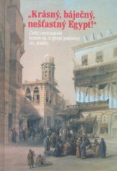 kniha "Krásný, báječný, nešťastný Egypt!" čeští cestovatelé konce 19. a první poloviny 20. století, Libri 2009